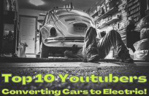 Top 10 Youtubers Converting Cars to Electric!